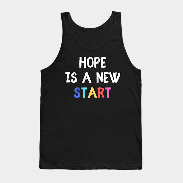 Hope is a new start Tank Top by empathyhomey